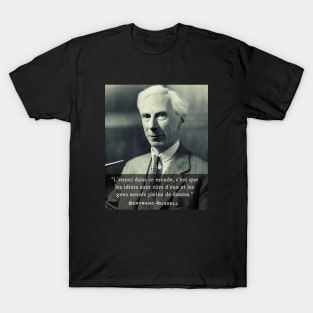 Bertrand Russell quote: “L’ennui dans ce monde, c’est que les idiots sont sûrs d’eux....” T-Shirt